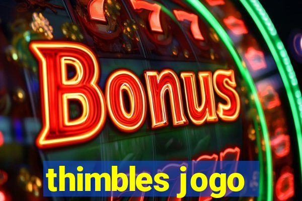 thimbles jogo